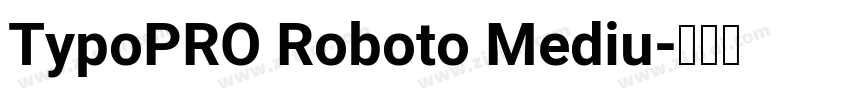 TypoPRO Roboto Mediu字体转换